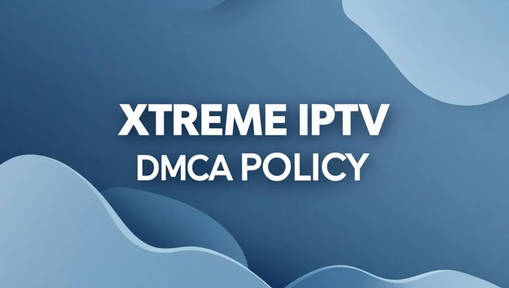 DMCA Xtreme IPTV DMCA Policy Featured image