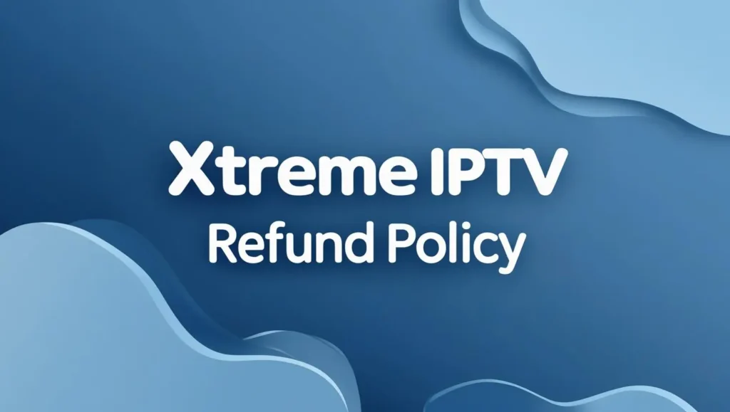 Refund Policy Xtreme IPTV Refund Policy Featured image